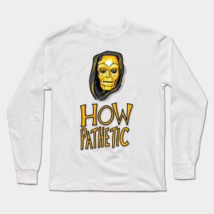 Klytus - How Pathetic Long Sleeve T-Shirt